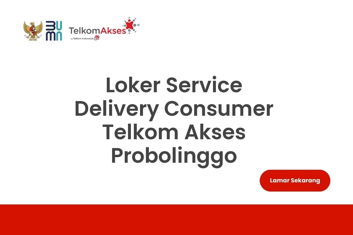 Loker Service Delivery Consumer Telkom Akses Probolinggo