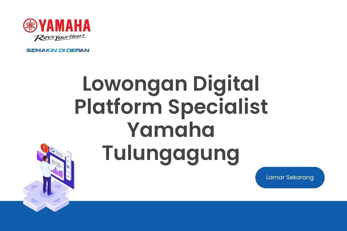 Lowongan Digital Platform Specialist Yamaha Tulungagung