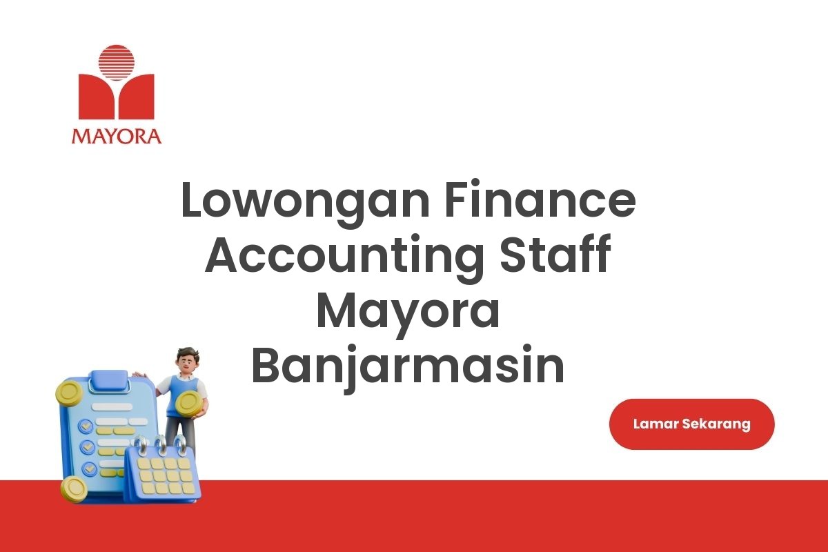 Lowongan Finance Accounting Staff Mayora Banjarmasin