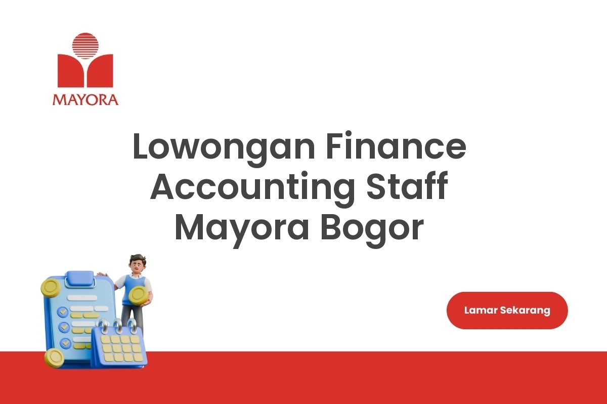 Lowongan Finance Accounting Staff Mayora Bogor