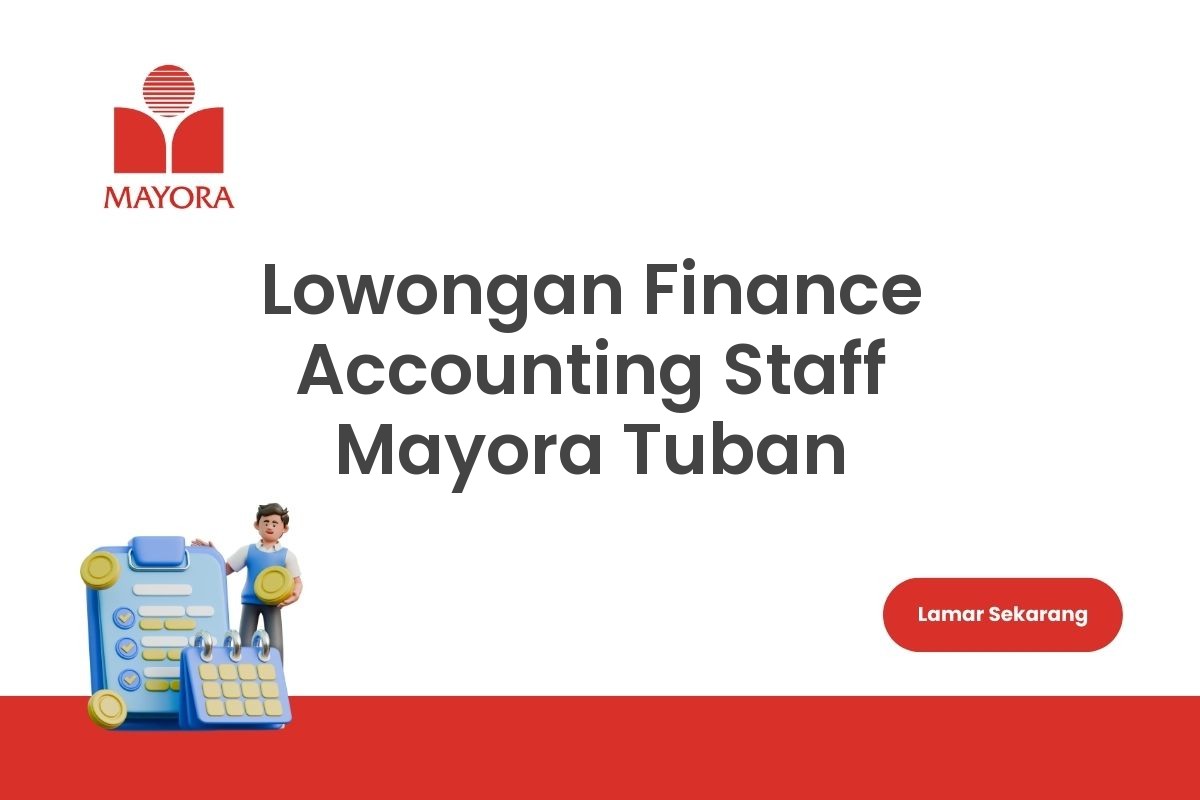 Lowongan Finance Accounting Staff Mayora Tuban