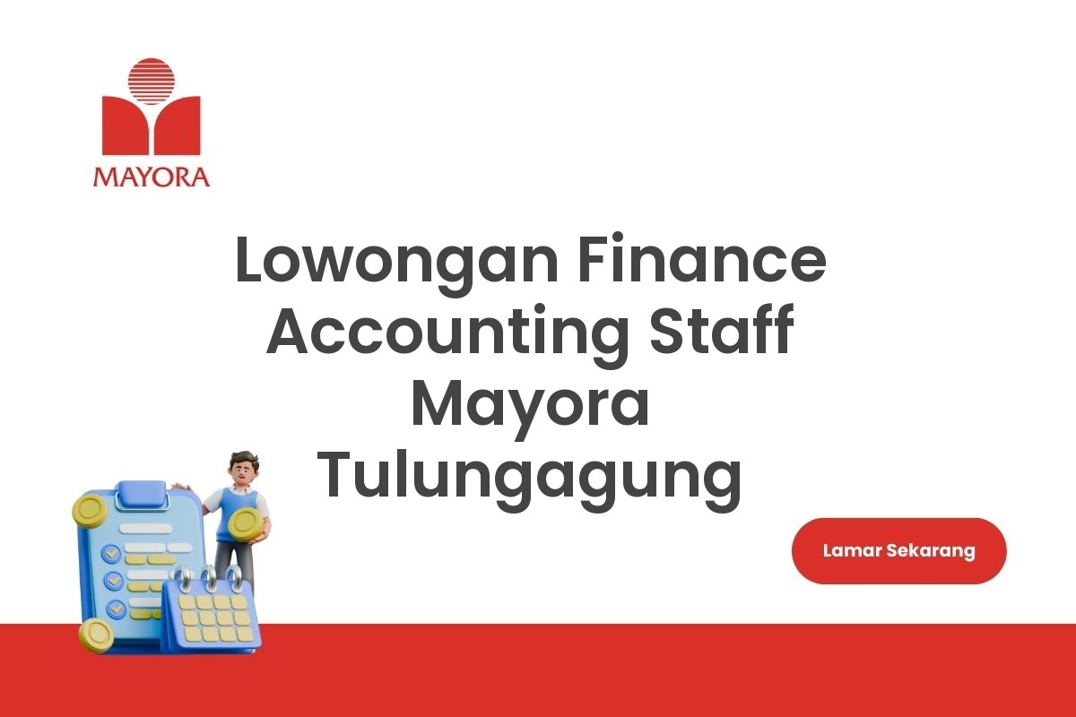 Lowongan Finance Accounting Staff Mayora Tulungagung