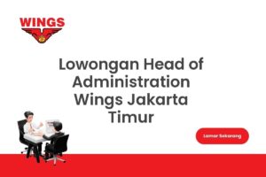Lowongan Head of Administration Wings Jakarta Timur