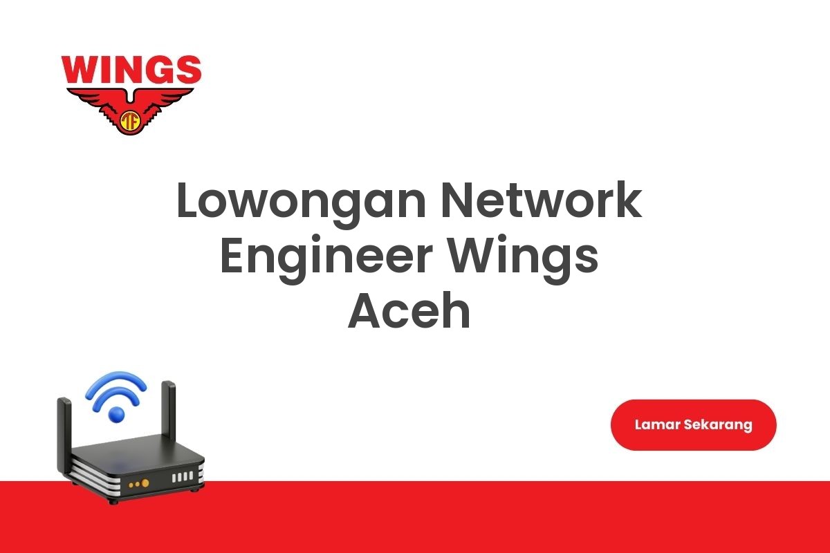 Lowongan Network Engineer Wings Aceh