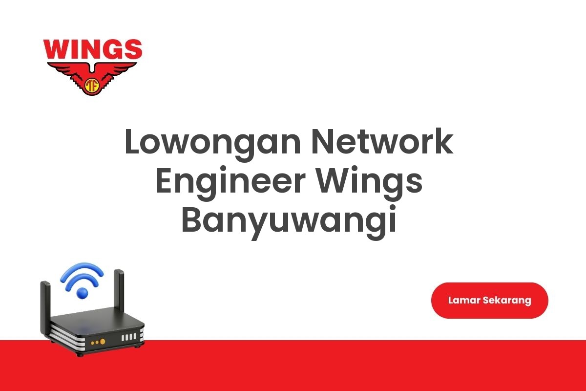 Lowongan Network Engineer Wings Banyuwangi