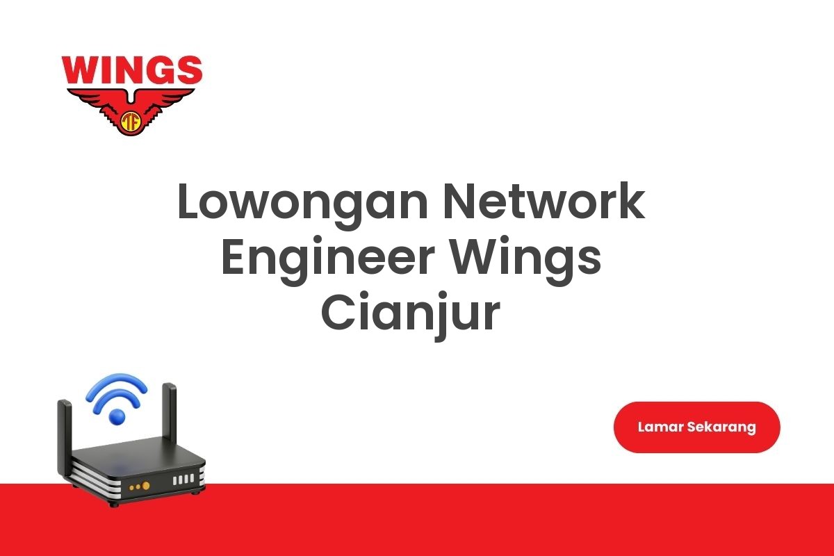 Lowongan Network Engineer Wings Cianjur
