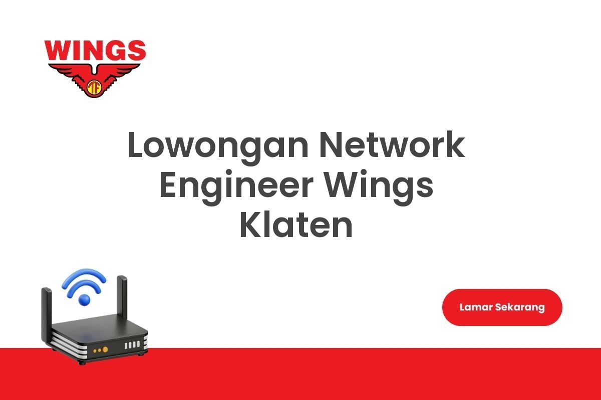 Lowongan Network Engineer Wings Klaten