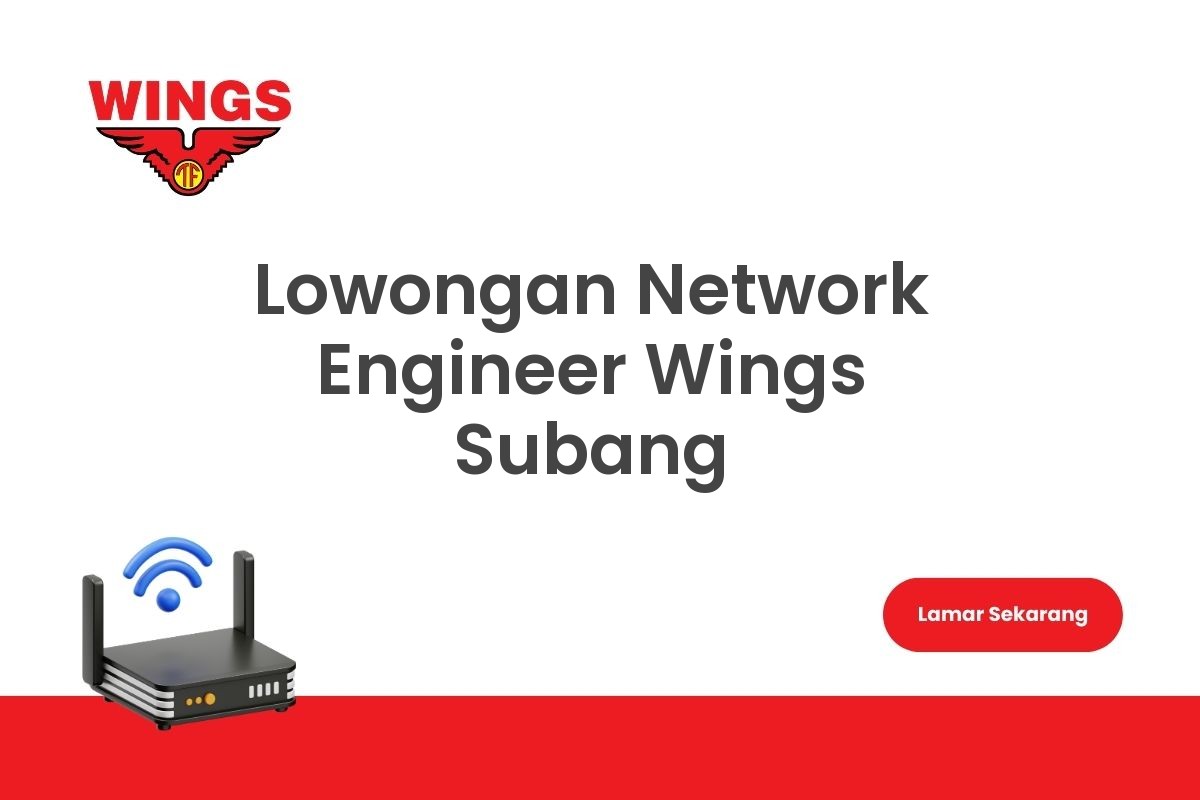 Lowongan Network Engineer Wings Subang