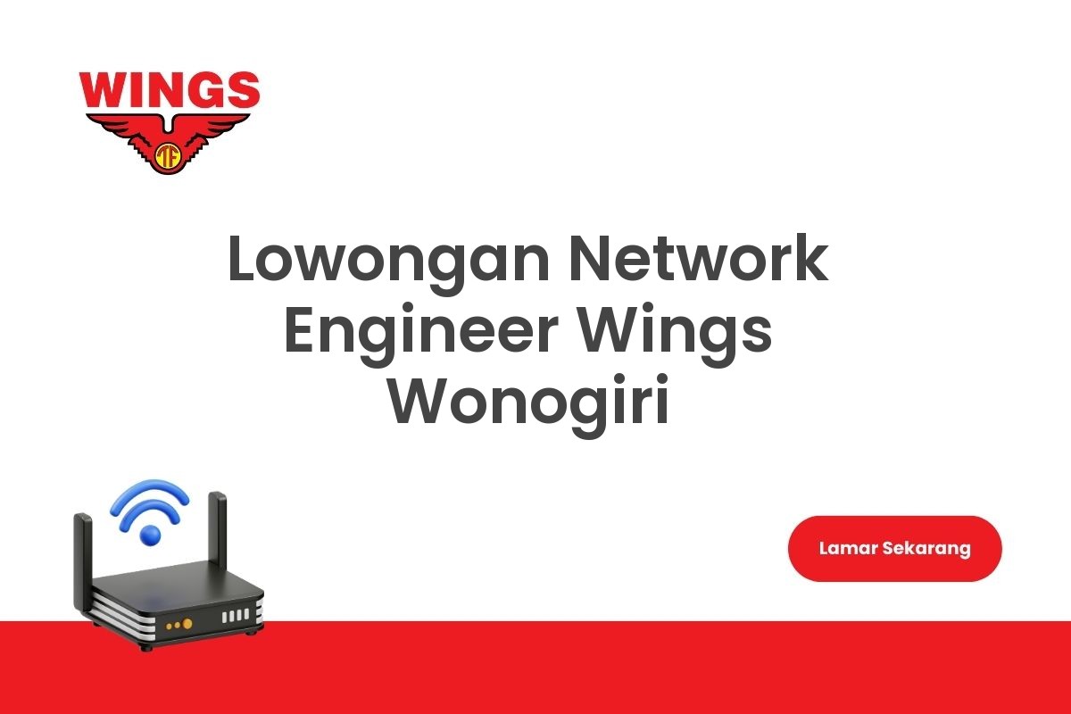 Lowongan Network Engineer Wings Wonogiri