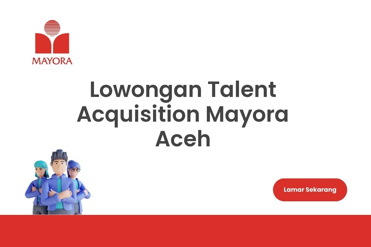 Lowongan Talent Acquisition Mayora Aceh