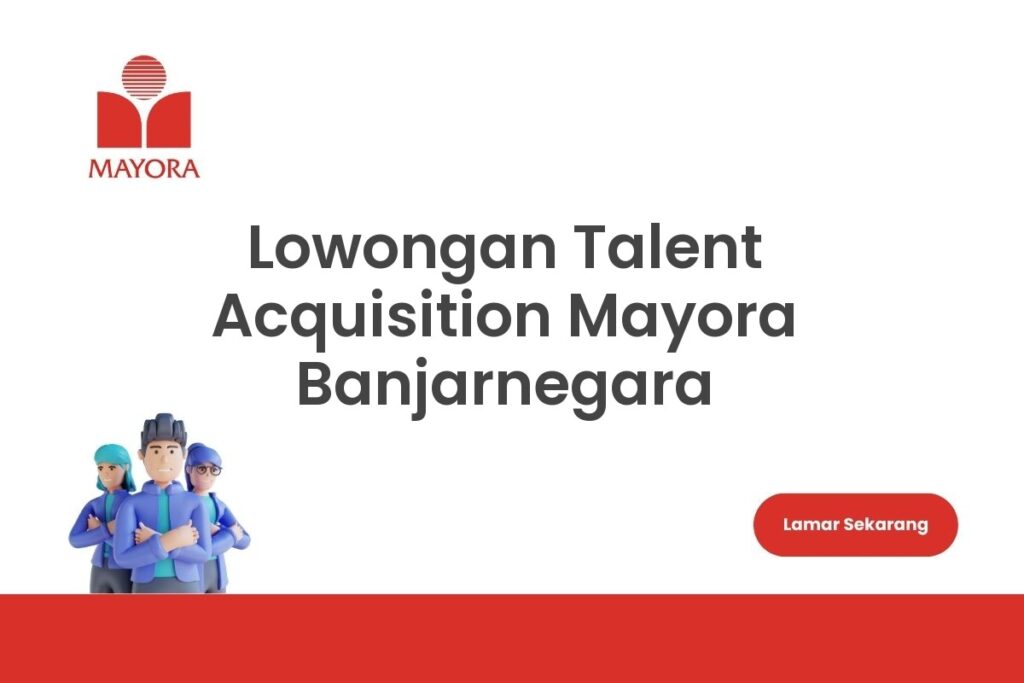 Lowongan Talent Acquisition Mayora Banjarnegara