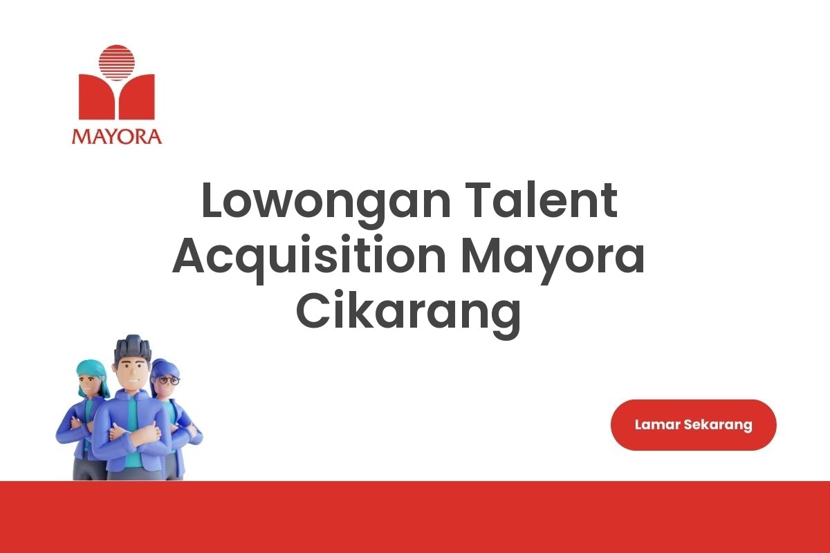 Lowongan Talent Acquisition Mayora Cikarang