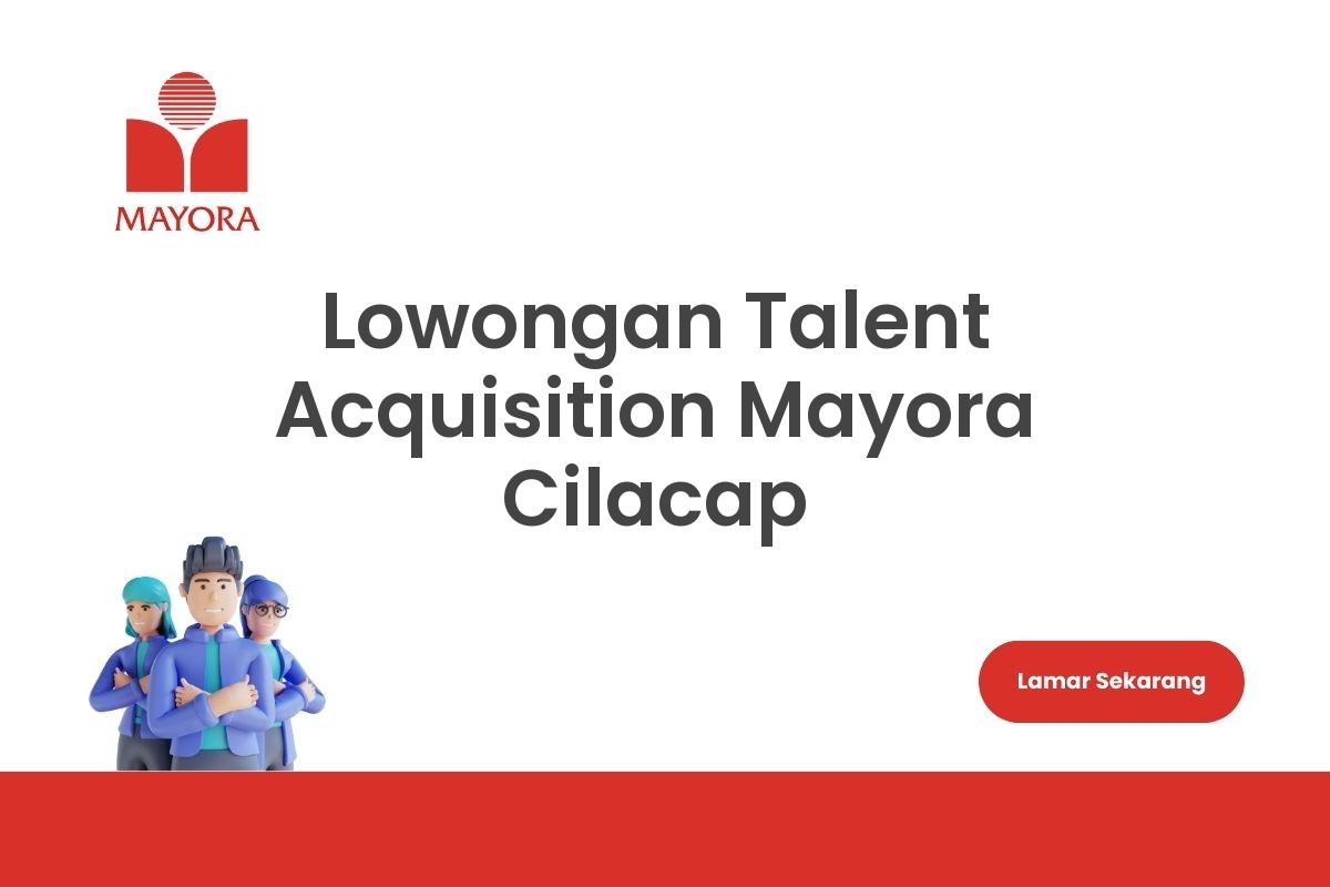 Lowongan Talent Acquisition Mayora Cilacap