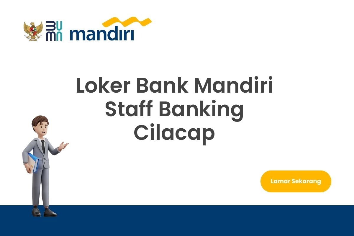 Loker Bank Mandiri Staff Banking Cilacap