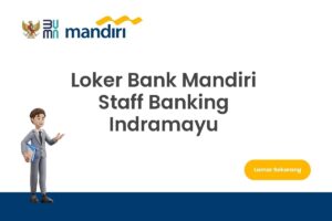 Loker Bank Mandiri Staff Banking Indramayu