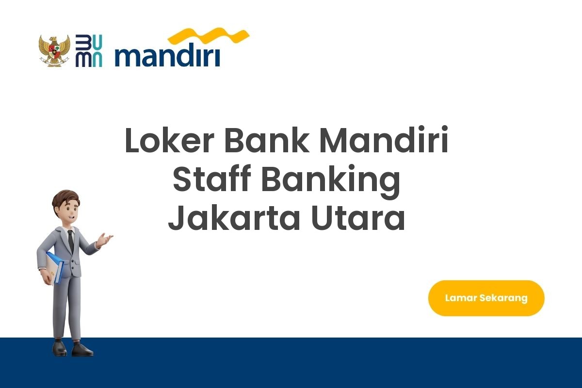 Loker Bank Mandiri Staff Banking Jakarta Utara
