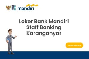 Loker Bank Mandiri Staff Banking Karanganyar