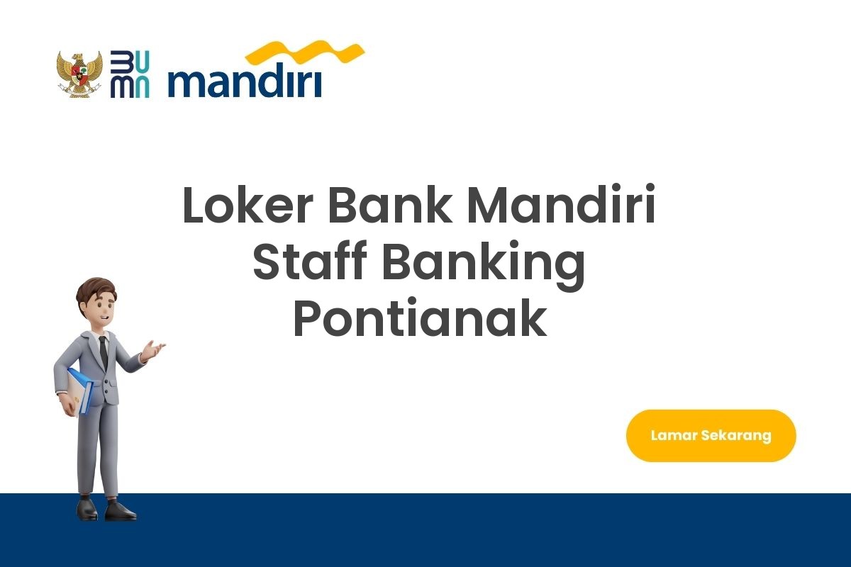 Loker Bank Mandiri Staff Banking Pontianak