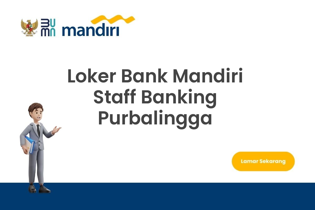 Loker Bank Mandiri Staff Banking Purbalingga