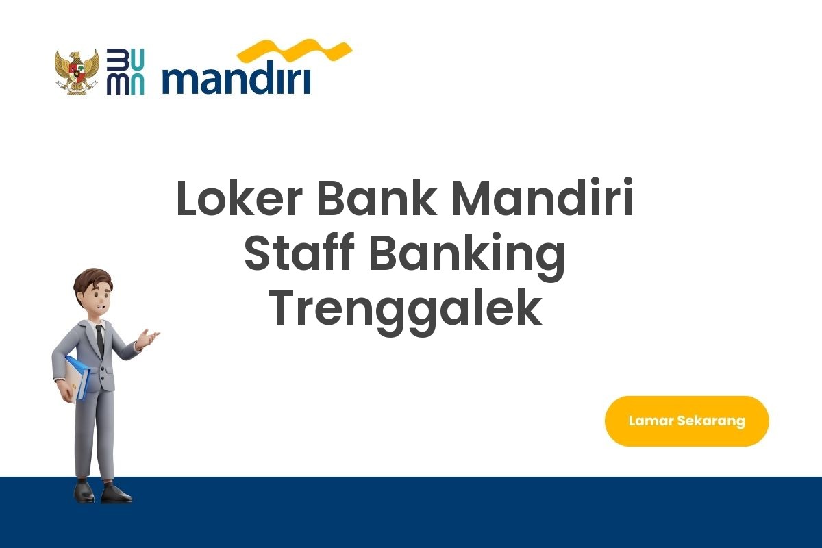 Loker Bank Mandiri Staff Banking Trenggalek