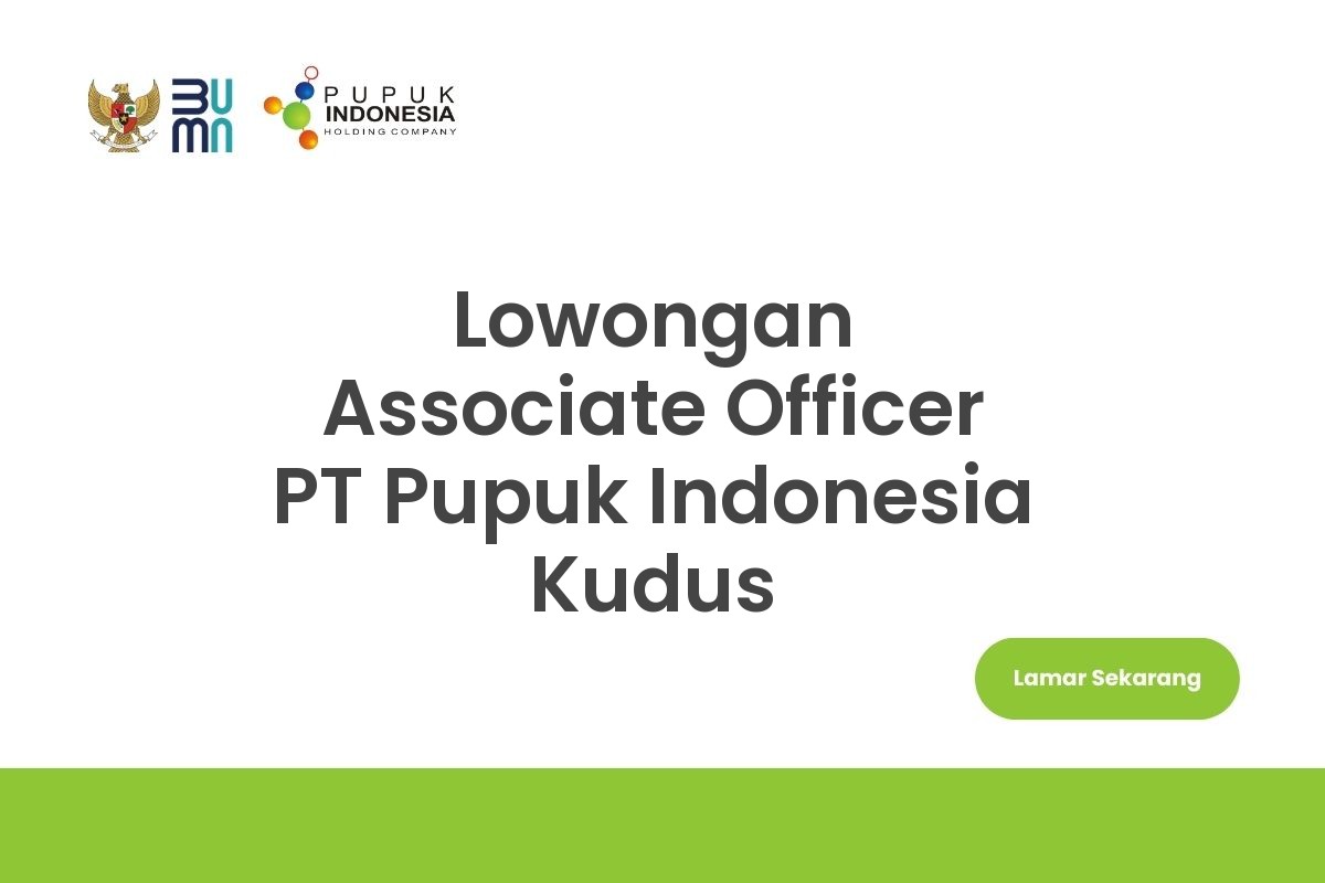 Lowongan Associate Officer PT Pupuk Indonesia Kudus