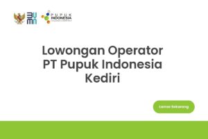 Lowongan Operator PT Pupuk Indonesia Kediri